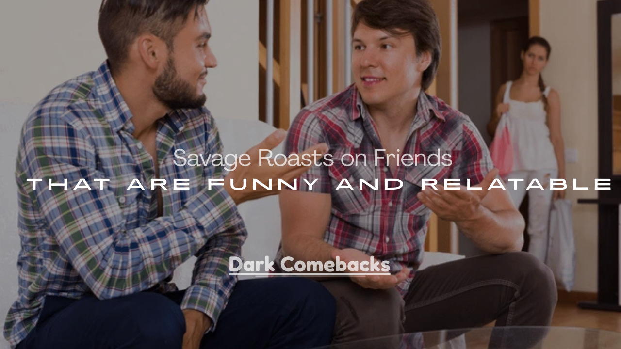Roasts on Friends That Are Funny and Relatable