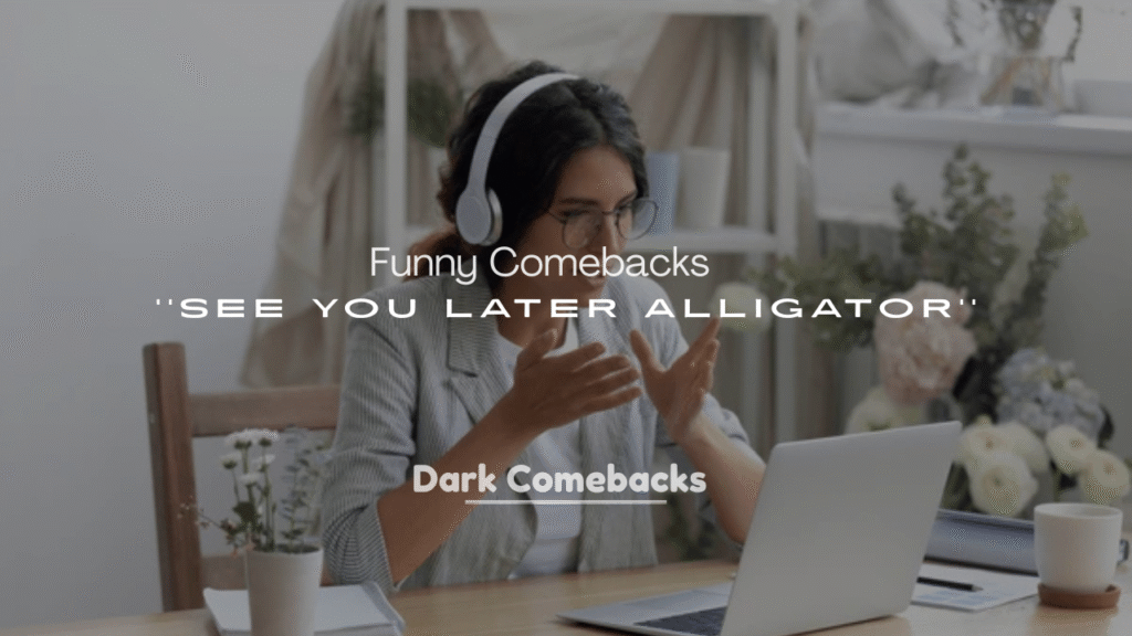 250+ Funny Comebacks to See You Later Alligator
