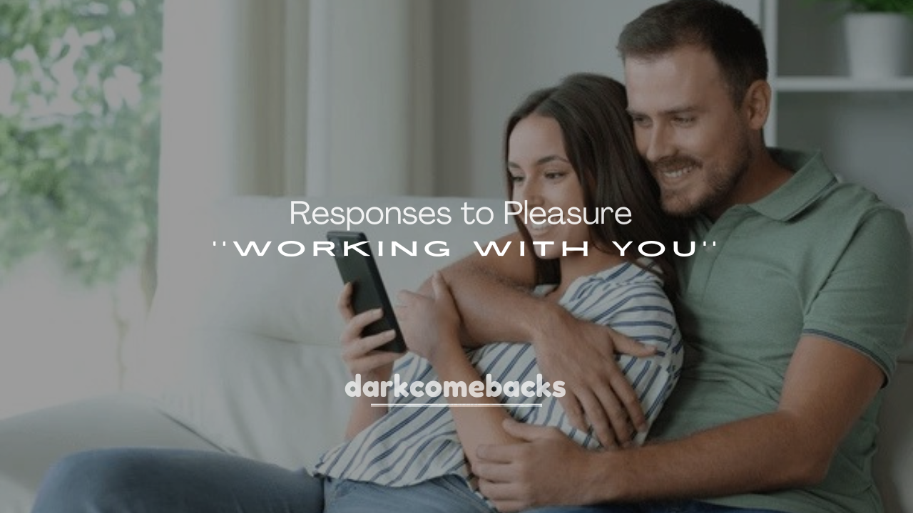 250+ Responses to Pleasure Working with You