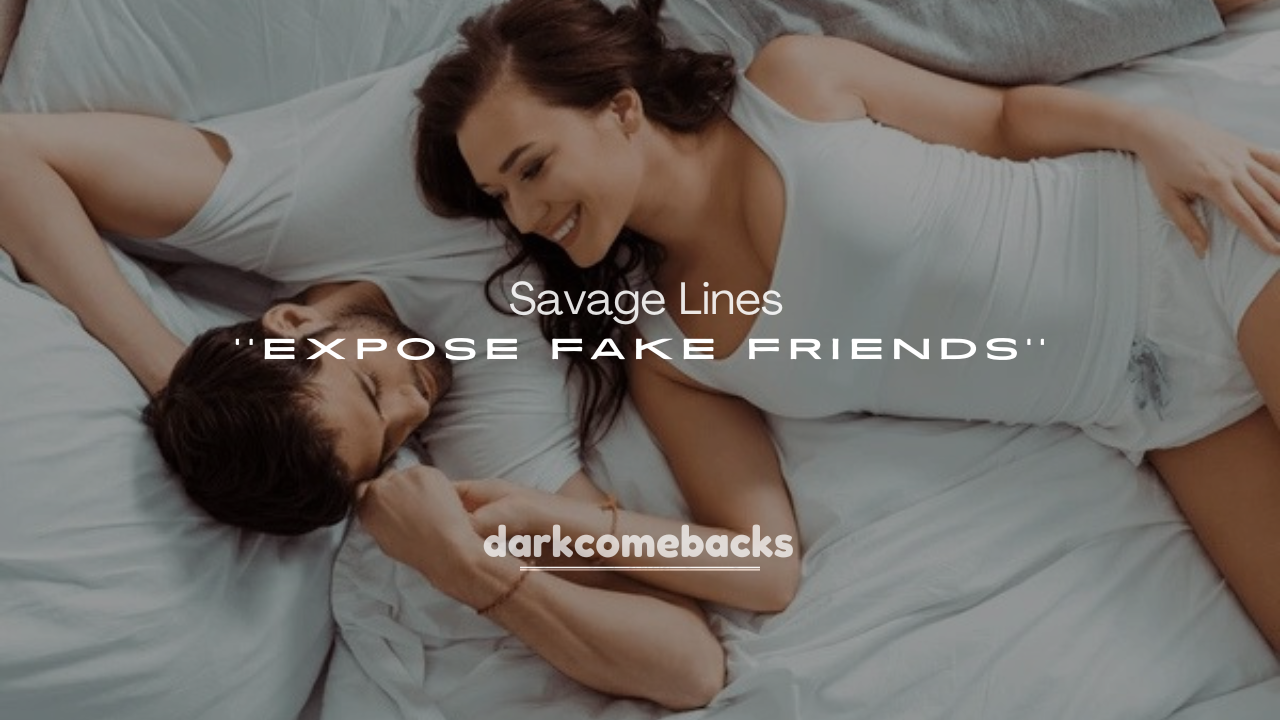 250+ Savage Lines to Expose Fake Friends