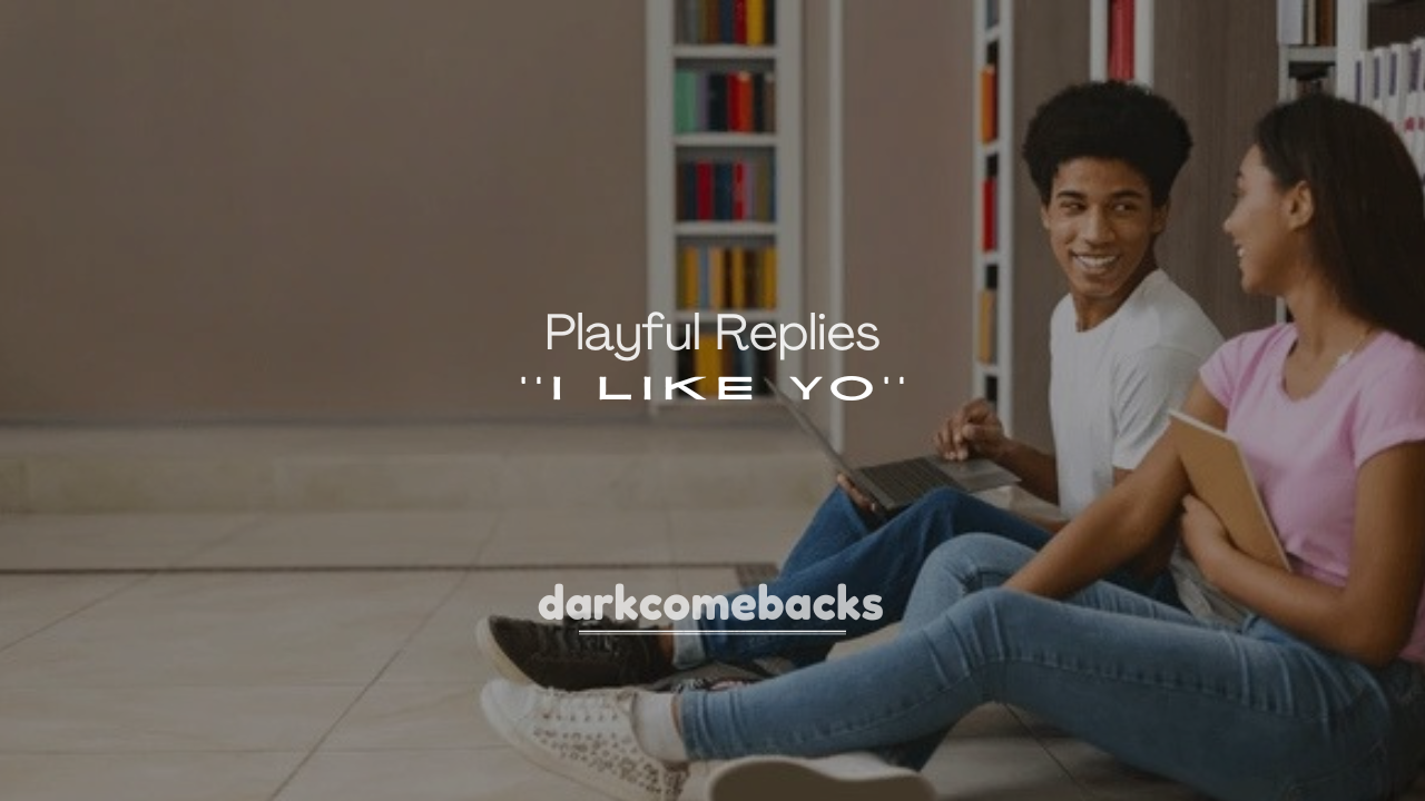 250+ Funny and Playful Replies to I Like You