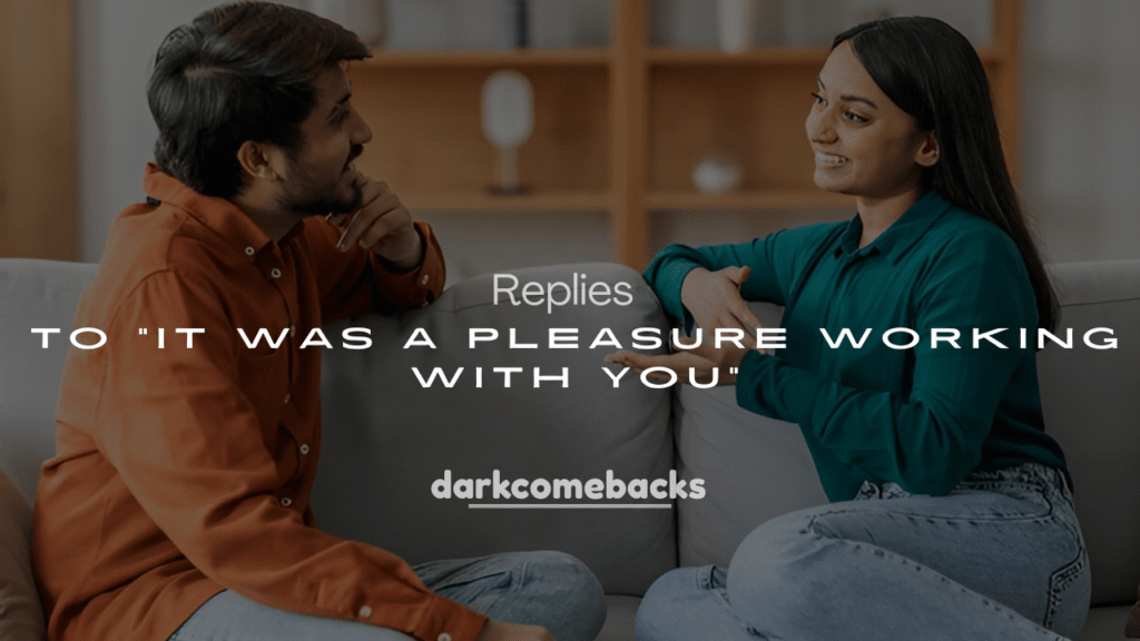 250+ Replies to "It Was a Pleasure Working With You"