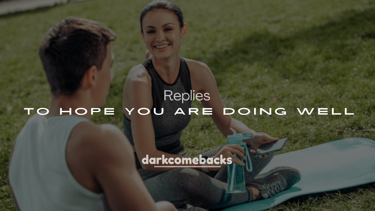 250+ Responses to Hope You Are Doing Well