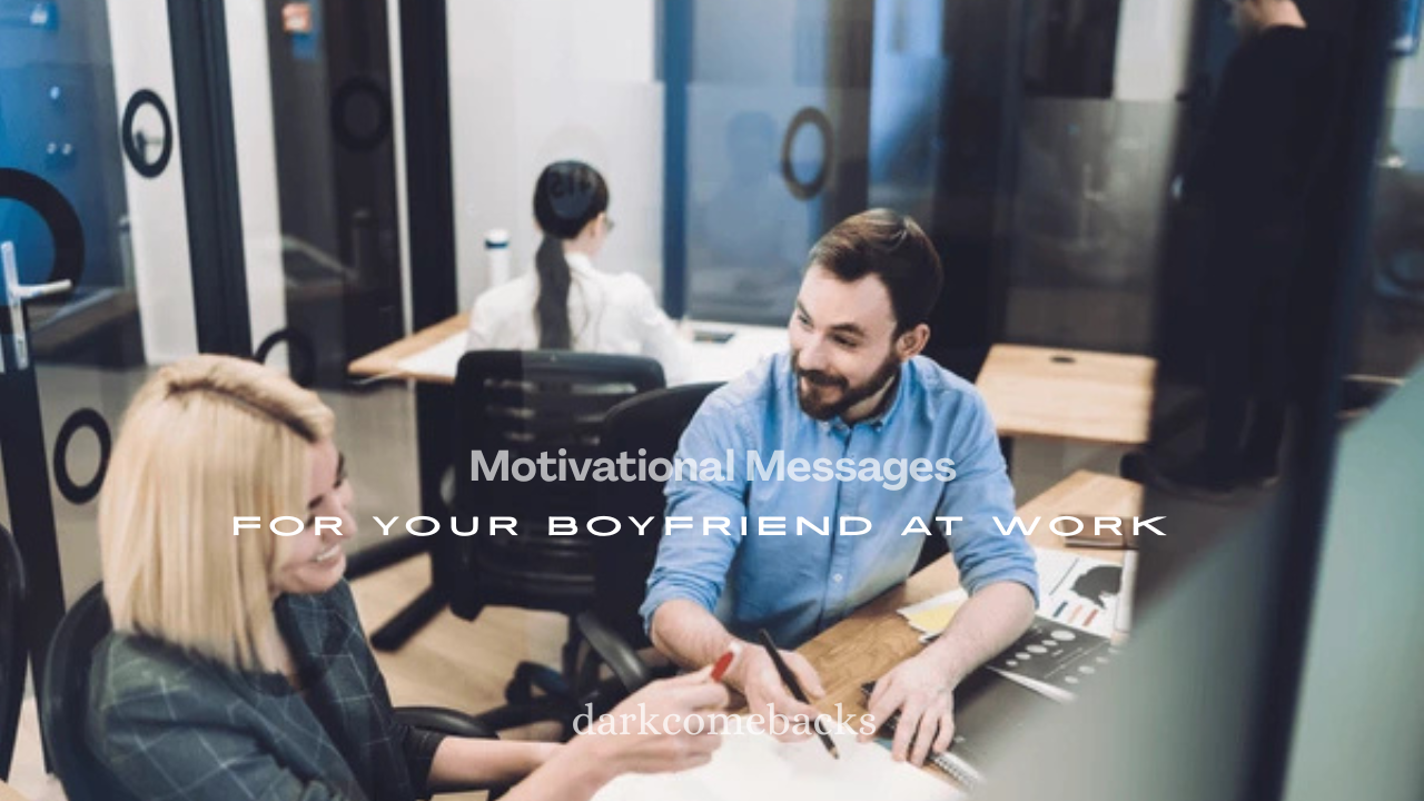 100+ Motivational Messages for Your Boyfriend at Work