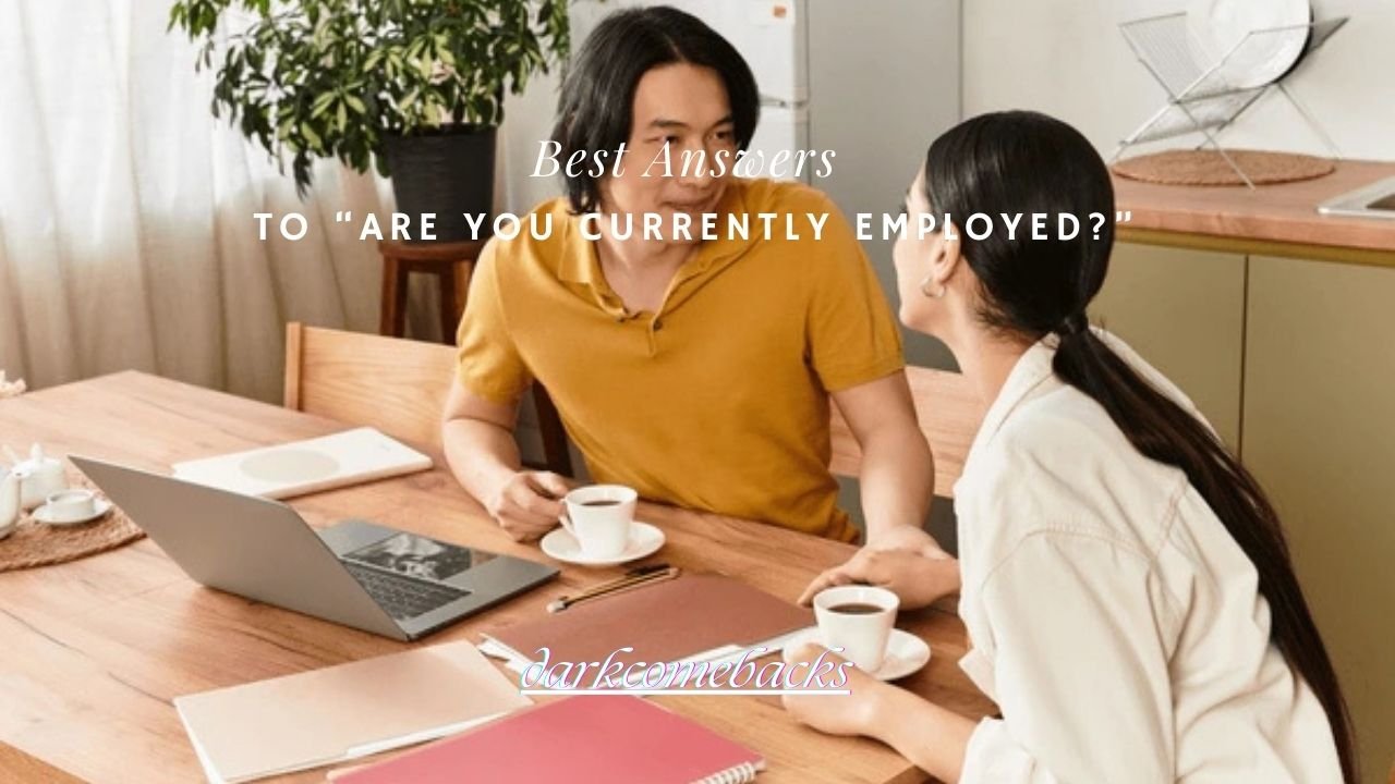100+ Best Answers to “Are You Currently Employed?”