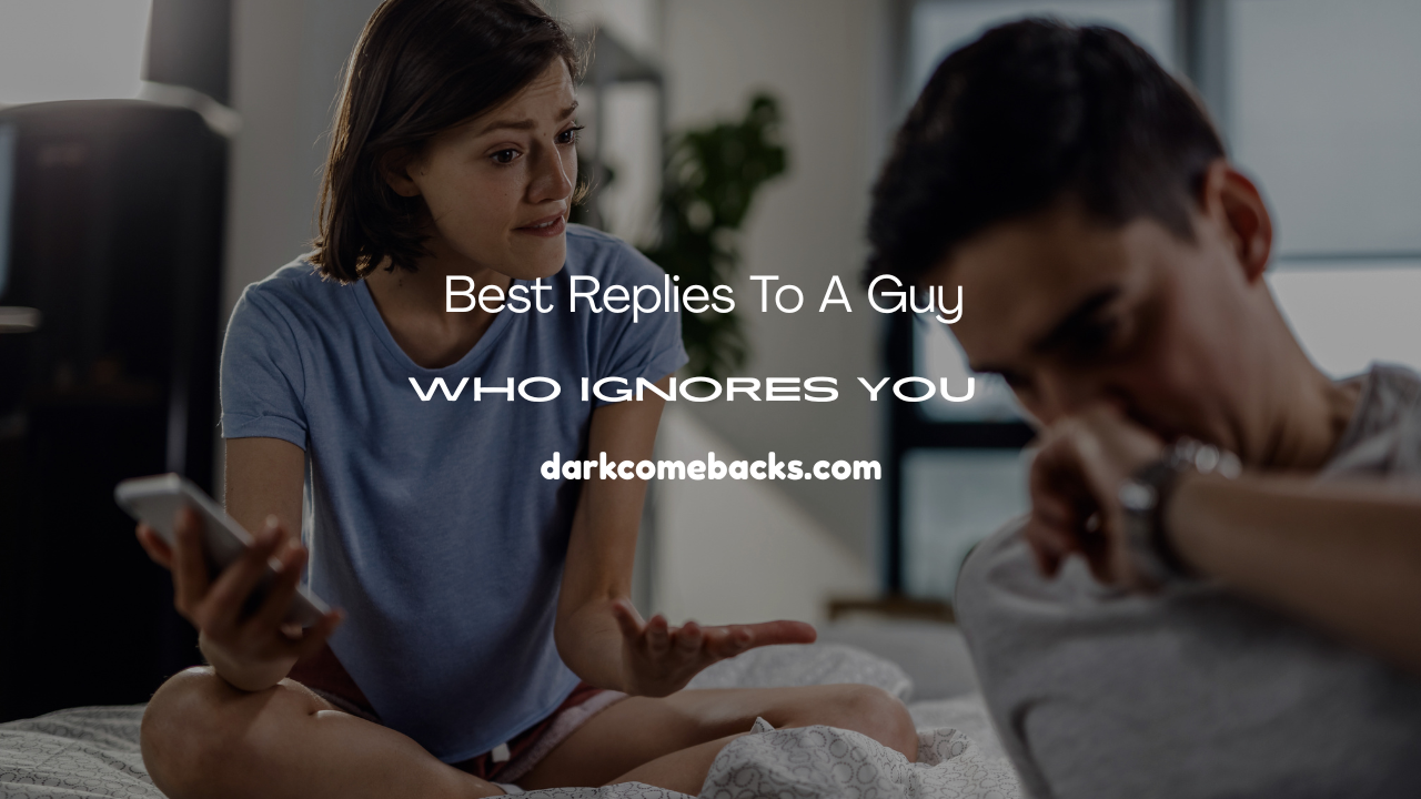 Best Replies to a Guy Who Ignores You