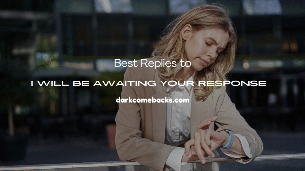 I Will Be Awaiting Your Response