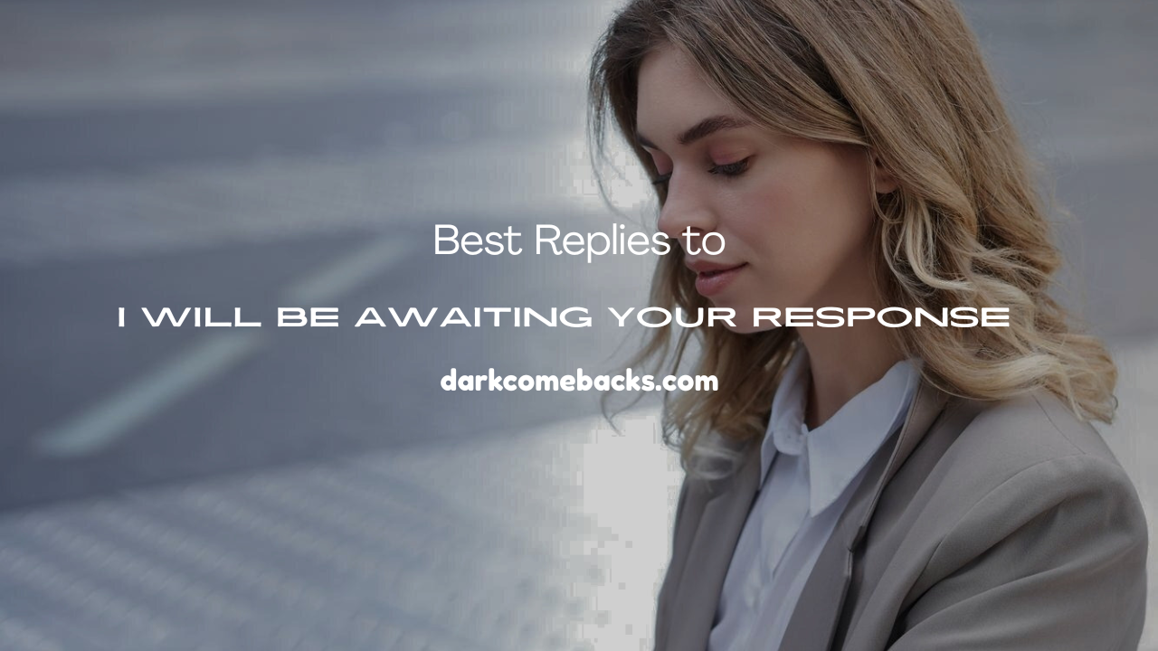 I Will Be Awaiting Your Response