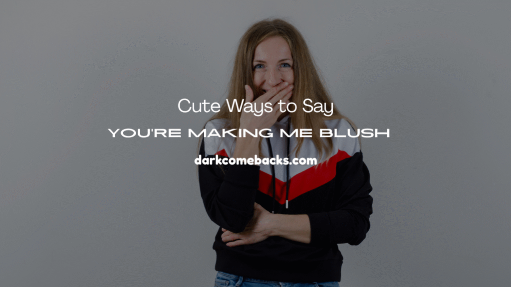 You’re Making Me Blush