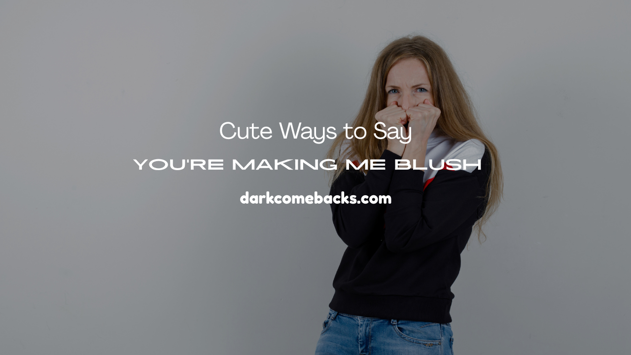 You’re Making Me Blush